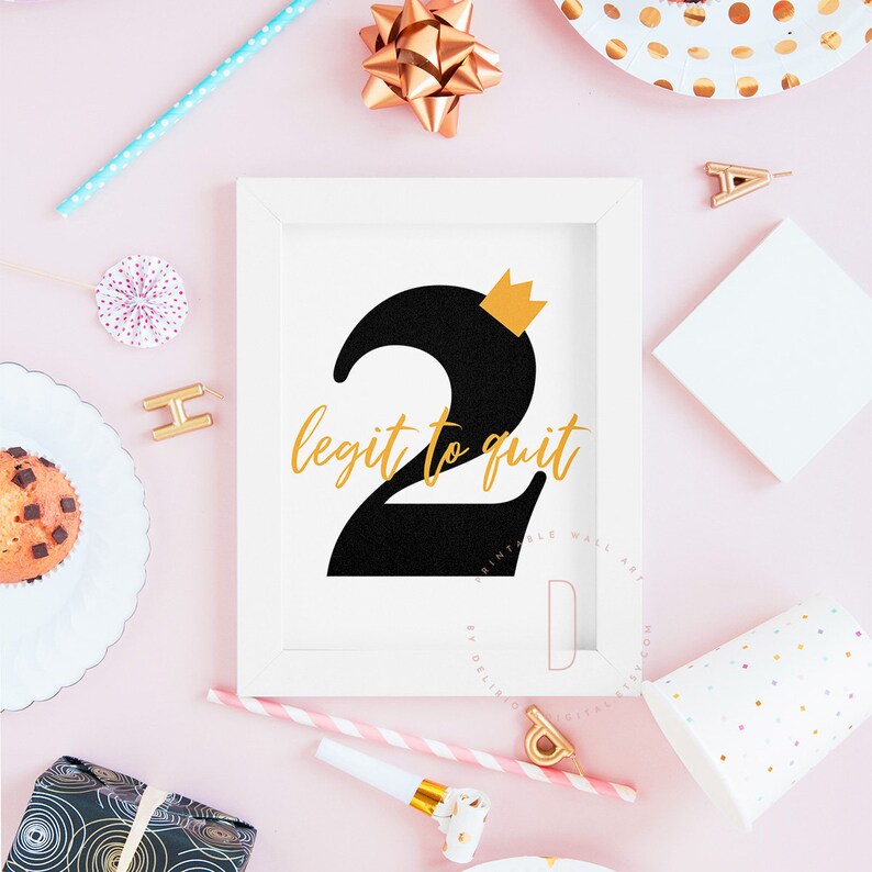 May include: A white framed printable wall art print with a black number two with a gold crown on top. The text "legit to quit" is written in gold below the number two.