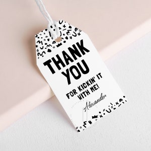 May include: Black and white thank you gift tag with the text "Thank You for Kickin' It With Me!" and the name "Alexander" in cursive. The tag is decorated with a black and white geometric pattern.