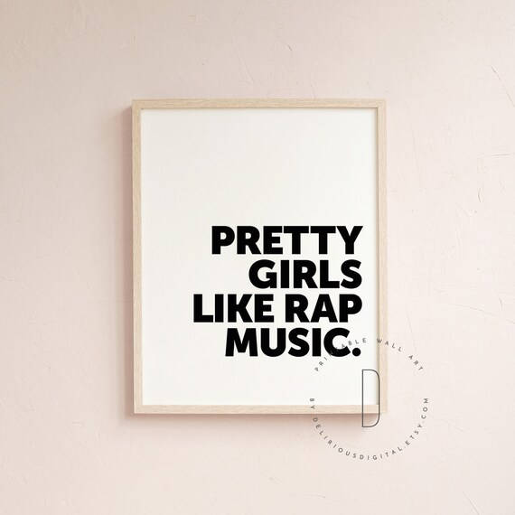 Pretty Girls Like Rap Music Rap Quotes Wall Art Rap Art Etsy