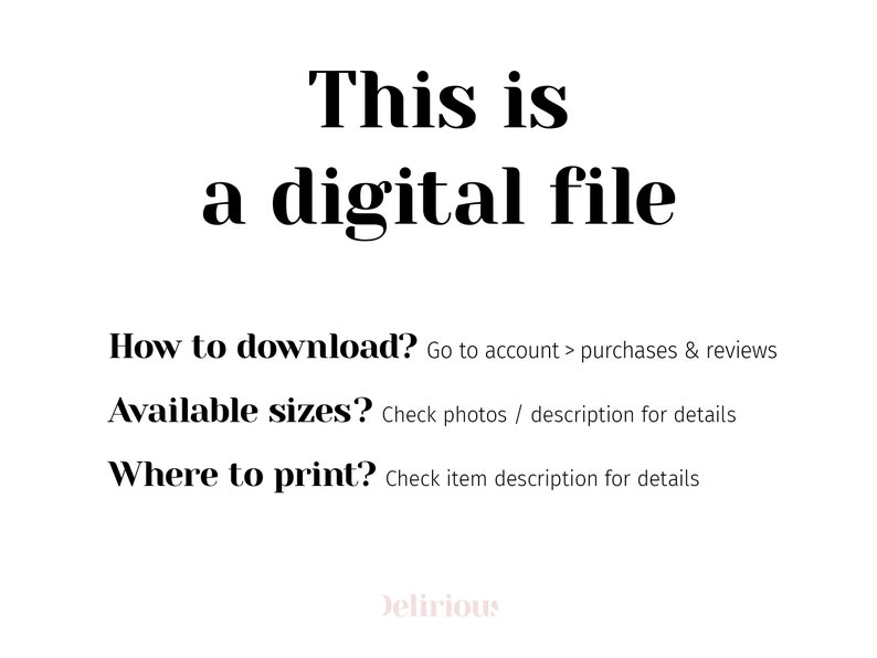 May include: Text on a white background that reads "This is a digital file."  Below the text are instructions on how to download, available sizes, and where to print the file. The text "Delirious" is in pink at the bottom of the image.
