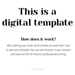 May include: A digital template informational graphic with black text on a white background. The text reads: This is a digital template. How does it work? After placing your order you'll receive an email from Corjl to edit your template. You can edit directly in your browser and save the file for home & professional printing. The word Delirious appears in light pink at the bottom.
