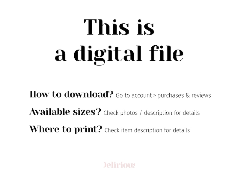 May include: Text on a white background that reads "This is a digital file."  Below the text are instructions on how to download, available sizes, and where to print the file. The text "Delirious" is in pink at the bottom of the image.