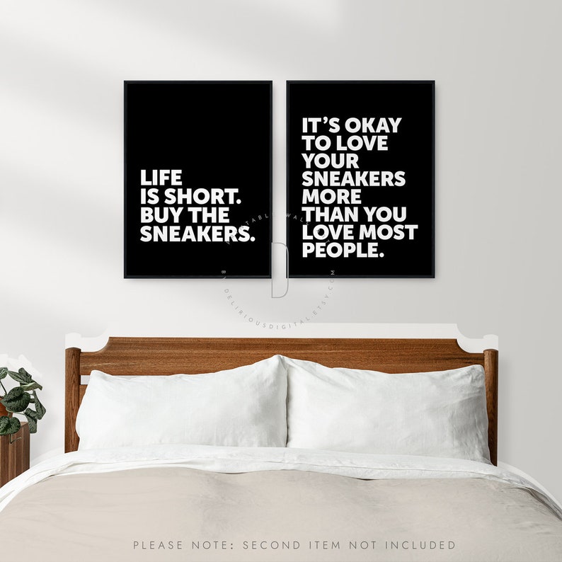 May include: Two black and white printable wall art prints with motivational quotes about sneakers. The first print says "Life is short. Buy the sneakers." The second print says "It's okay to love your sneakers more than you love most people."