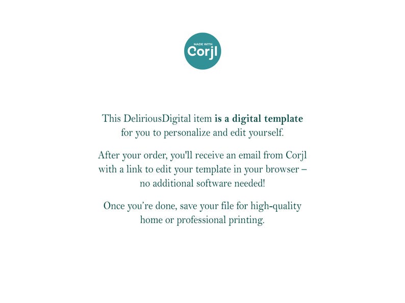 K&ouml;nnte beinhalten: Eine Informationsgrafik f&uuml;r eine digitale Vorlage mit einem t&uuml;rkisfarbenen kreisf&ouml;rmigen Logo mit dem Text Made with Corjl. Der Text lautet: This DeliriousDigital item is a digital template for you to personalize and edit yourself. After your order, you will receive an email from Corjl with a link to edit your template in your browser &ndash; no additional software needed! Once you are done, save your file for high-quality home or professional printing.