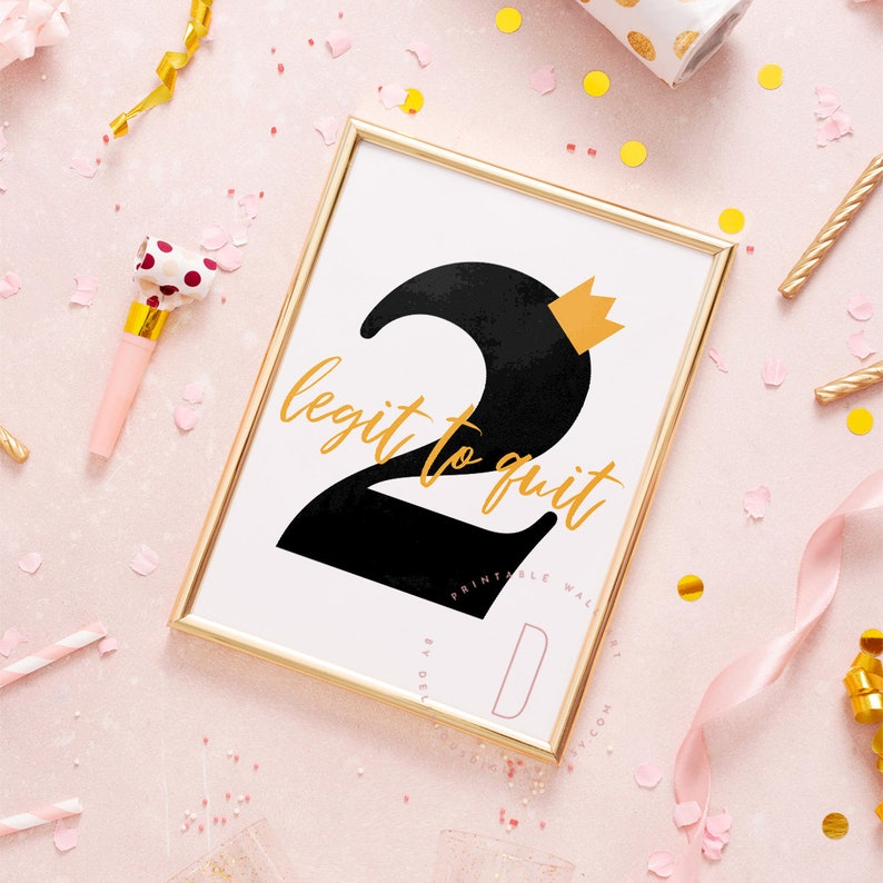 May include: A gold framed printable wall art sign with a black number two and a gold crown. The text on the sign reads "legit to quit".
