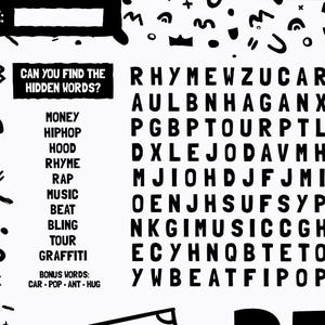 May include: A black and white word search puzzle sheet featuring the text CAN YOU FIND THE HIDDEN WORDS? followed by a list of terms including MONEY, HIPHOP, HOOD, RHYME, RAP, MUSIC, BEAT, BLING, TOUR, GRAFFITI, and bonus words CAR, POP, ANT, HUG.
