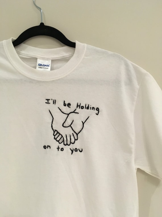 over Globus Evakuering Buy I'll Be Holding on to You Embroidered T-shirt Online in India - Etsy