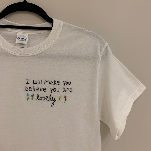 I Will Make You Belive You Are Lovely Embroidered T-Shirt