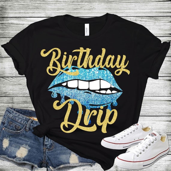 Womens Birthday Shirt / Birthday Drip Shirt / Glitter Birthday