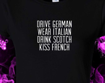 Drive German, Wear Italian, Drink Scotch, Kiss French  -  black cotton gildan crew neck S-XXL