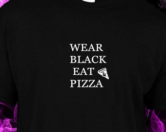 Wear Black Eat Pizza - GOTH EMO-  Black t-shirt cotton gildan crew neck custom made S-XXL