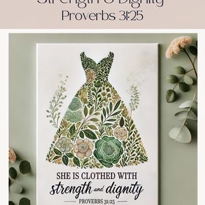 May include: A printable art print featuring a green floral dress with the text "She is clothed with strength and dignity" and "Proverbs 31:25".
