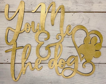 You Me & The Dog | Just one Dog | Family Room Decor | Our Dog | Dog Lover | Hand-lettered 3D Laser Cut