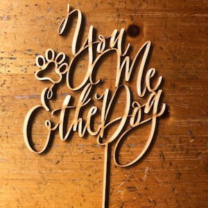 Dog Lover Cake Topper / Cursive Lettering / You Me & The Dog / One Dog / Wedding Cake Topper / Hand-lettered Laser Cut Cake Topper