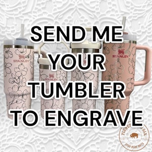 SEND ME Your Tumbler to Engrave