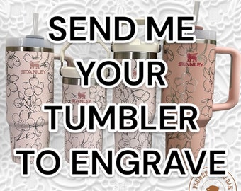 SEND ME Your Tumbler to Engrave