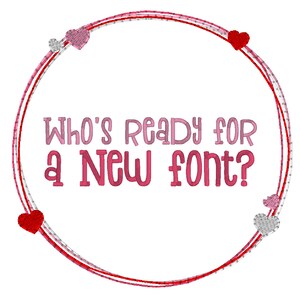 May include: A pink and red circle frame with hearts around the edge. The text "Who's ready for a new font?" is inside the frame.