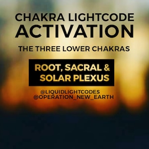May include: A graphic with a blurred sunset background and black text that reads "Chakra Lightcode Activation The Three Lower Chakras Root, Sacral & Solar Plexus @LiquidLightCodes @Operation_New_Earth"
