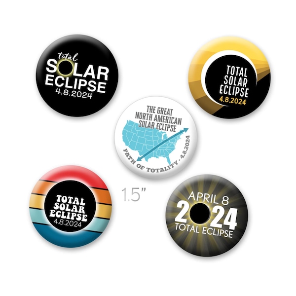 Total Solar Eclipse 2024 Buttons - 5 Pack 1.5" - Great North American Path of Totality Texas, Arkansas, New York, Indiana - April 8 Souvenir