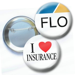 May include: Two round button pins. The first pin is silver with a safety pin on the back. The second pin is white with a blue and yellow design in the top left corner and the word "FLO" in black text. The third pin is white with a red heart and the text "I LOVE INSURANCE" in black text.