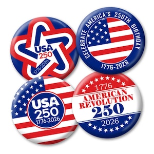 May include: Four patriotic buttons with red, white, and blue designs. The buttons feature the text "USA 250 1776-2026", "Celebrate America's 250th Birthday 1776-2026", and "1776 American Revolution 250 2026". These buttons are perfect for celebrating the USA's 250th anniversary.