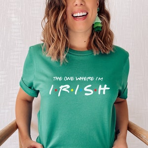 The one where I'm Irish shirt, St patricks day shirt, Friends shirt, Pop culture shirt, Drinking shirt, Customized St patty's day shirt