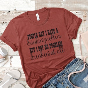 Drinking problem shirt, Country music shirt, Country shirt, Customize, Country girl shirt, Drinking shirt, Alcohol shirt, Size XS-4X