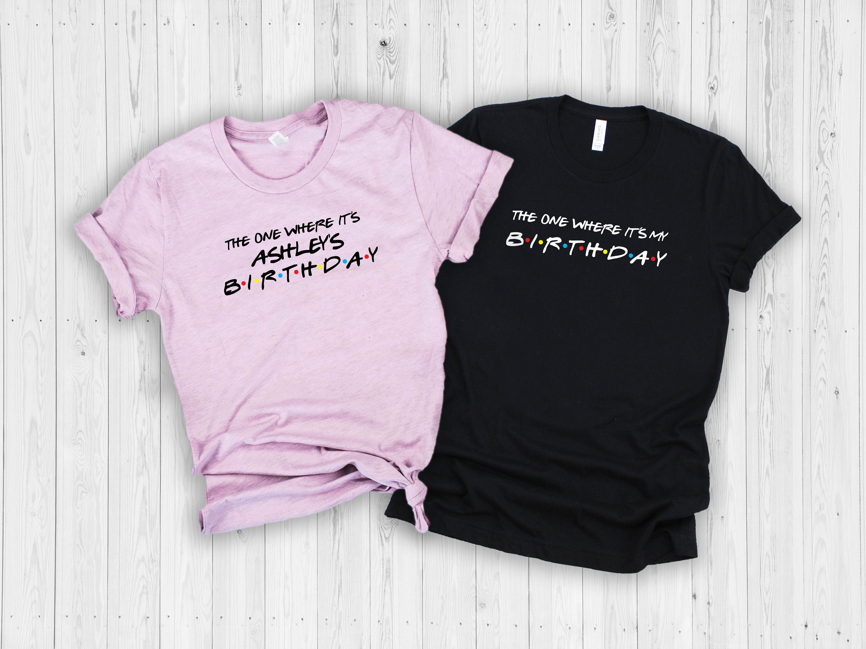 The One Where It's My Birthday Shirt 