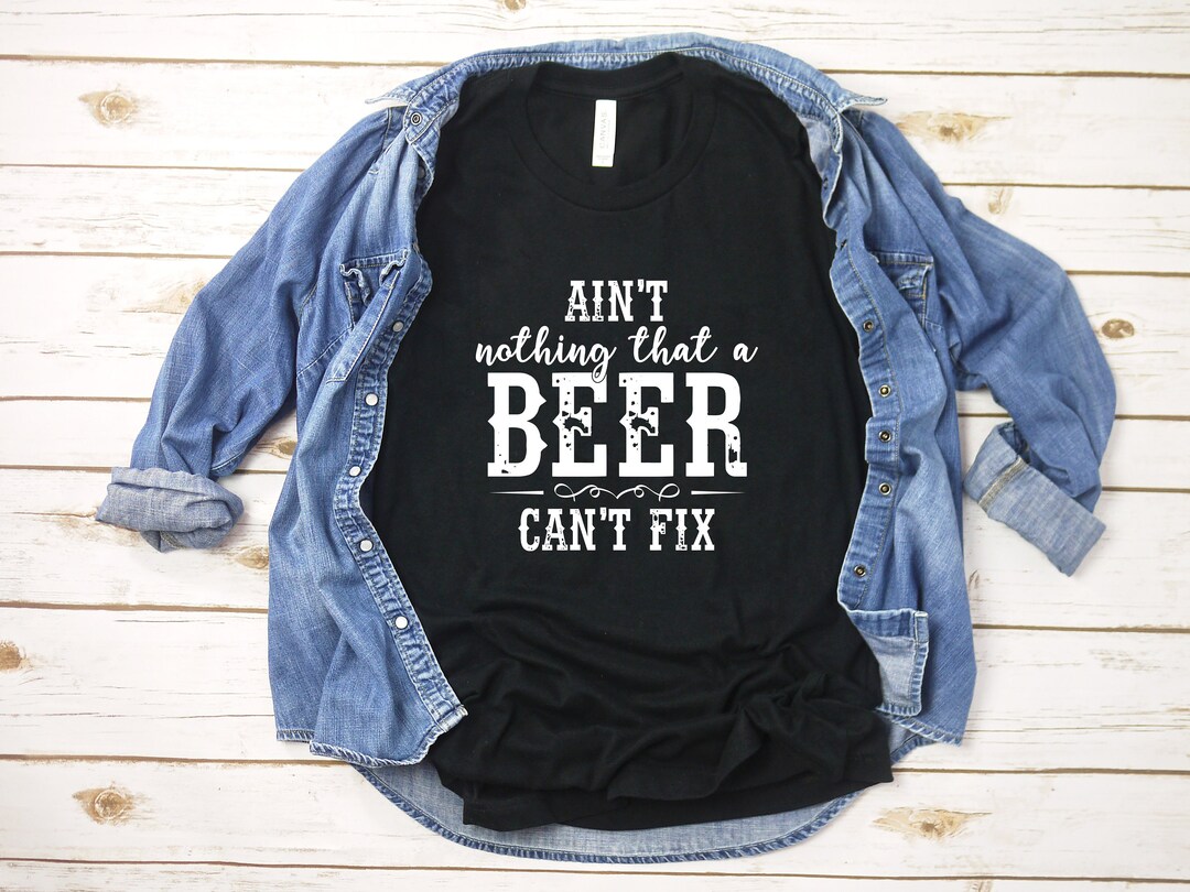 Ain't Nothing a Beer Can't Fix Shirt, Country Music Shirt, Country ...