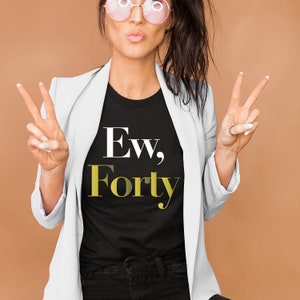 Ew forty birthday shirt, Birthday shirt, 40th Birthday shirt, David rose shirt, Ew David, Moira Rose shirt, 40th birthday shirt, pop culture