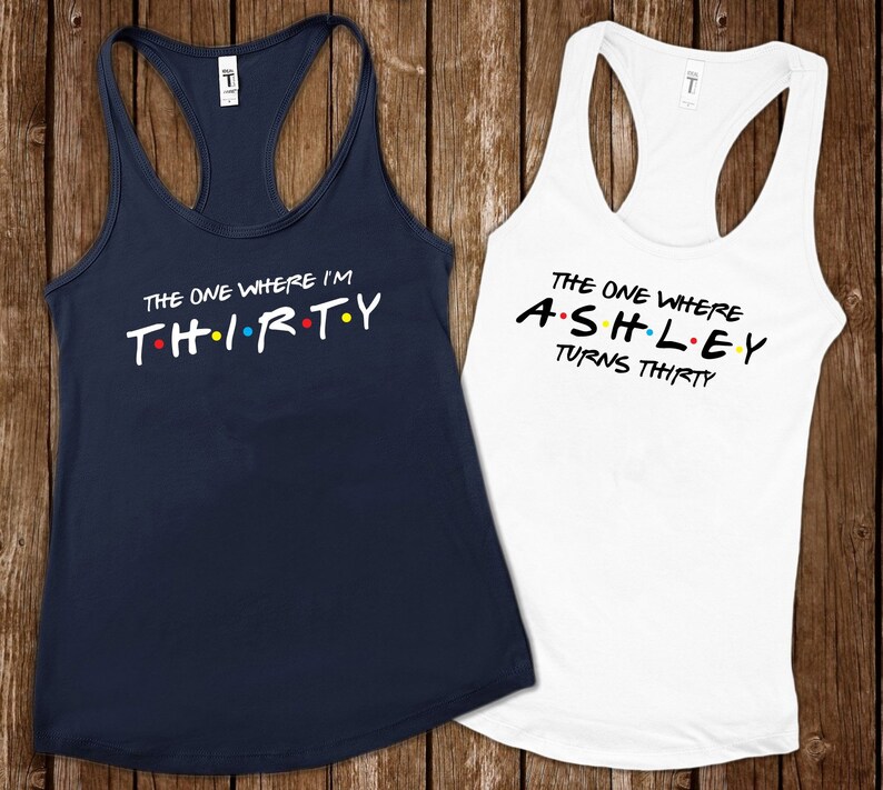 Size S-2X The one where I/'m 30 tank top Birthday tank top Friends tank top Customize