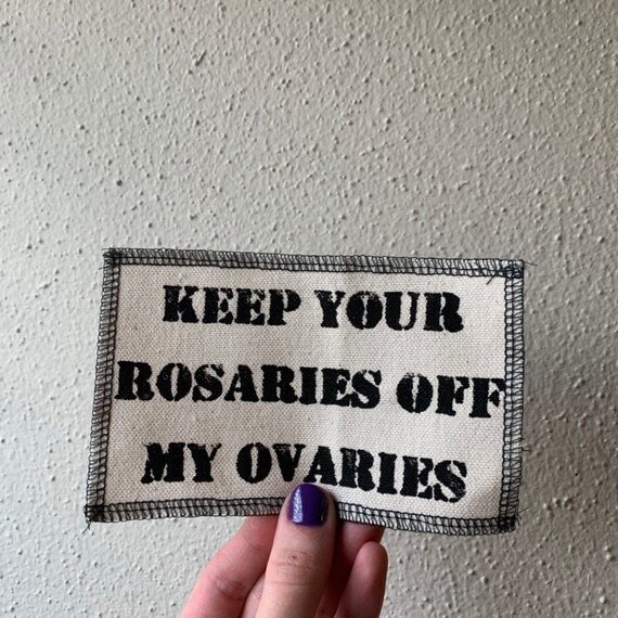 Keep Your Rosaries Off My Ovaries Patch