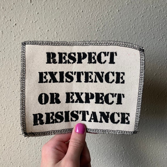 Respect Existence Or Expect Resistance Patch