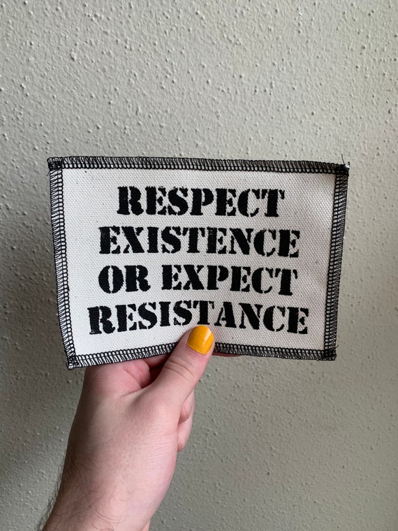 Respect Existence Or Expect Resistance Patch
