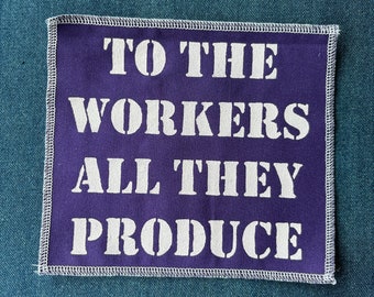 To The Workers All They Produce BACK Patch