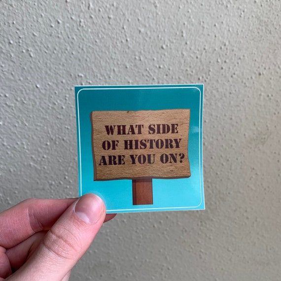 What Side Of History Are You On? Sticker