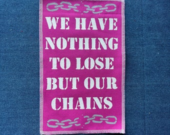 We Have Nothing To Lose But Our Chains - Back Patch
