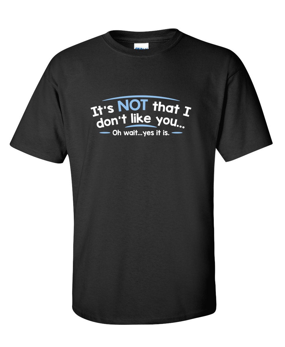 It's Not That I don't Like You Funny T-Shirt PS_0167 | Etsy