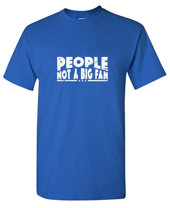 VesFy “People Not A Big Fan” Funny Graphic T-Shirt – Casual Cotton Tee For Men & Women