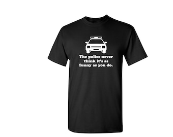 Police T-Shirt - Funny Sarcastic Graphic Tee Gift for Men