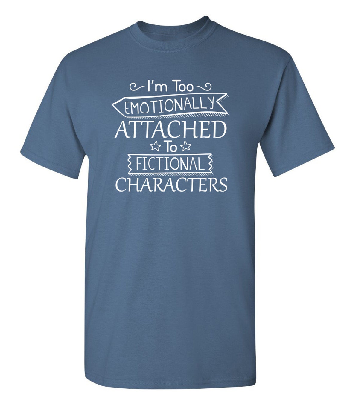 emotionally attached to fictional characters shirt
