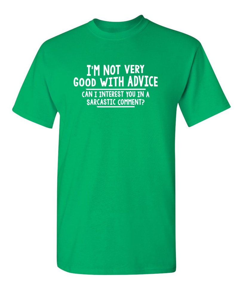 I/'m Not Very Good With Advice Can I Interest You In A Sarcastic Comment Sarcastic Humor Graphic Novelty Funny T Shirt