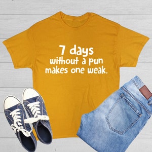 7 Days Without A Pun Makes One Weak T-Shirt Funny Punny Gift Comedian Shirt Novelty Dad Birthday Christmas Anniversary Gift For Unisex