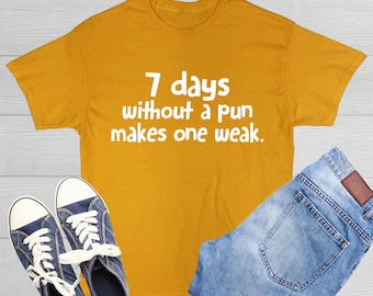 Funny Pun T-Shirt: 7 Days Without A Pun Makes One Weak