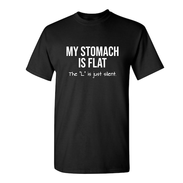 My Stomach Is Flat The L Is Just Silent Sarcastic Humor Graphic Novelty Funny T Shirt