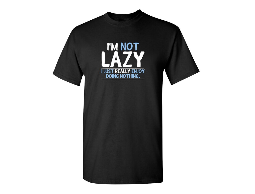 I'm Not Lazy Funny T-shirt PS_0220W Novelty Gift T-shirt - Etsy