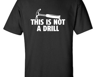 This Is Not A Drill Funny T-Shirt PS_0263W Novelty Gift T-Shirt Kids Mens Women Fun Crazy Funny Humor T Shirts