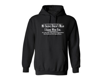 My Silence Doesn't Mean I Agree With You It's Just That Your Level Of Ignorance Sarcastic Humor Graphic Novelty Funny Hoodies for Men's