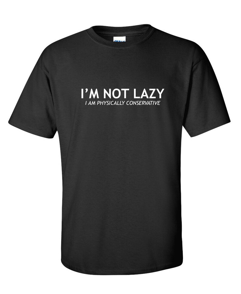 I'm Not Lazy Funny T-Shirt PS_0583W Novelty Gift T-Shirt | Etsy