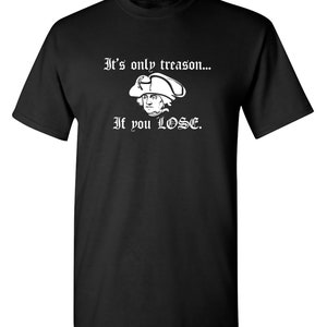 Sarcastic Treason Humor T-Shirt: Funny Graphic Novelty Tee